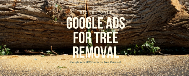 Google Ads for Tree Removal Services