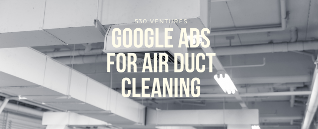 Google Ads for Air Duct Cleaning