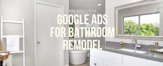 Google Ads for Bathroom Remodel