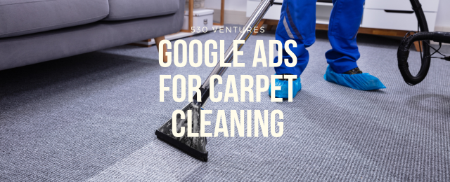 Google Ads for Carpet Cleaning