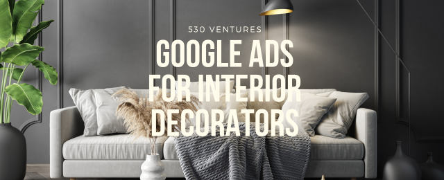 Google Ads PPC for Interior Decorators