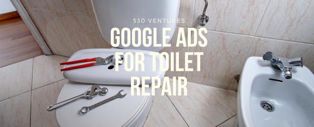 Google Ads PPC for Toilet Repair