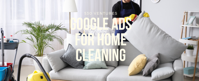 Google Ads for Home Cleaning